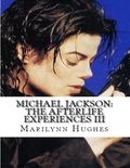 Michael Jackson: The Afterlife Experiences Iii - The Confessions Of Michael Jackson